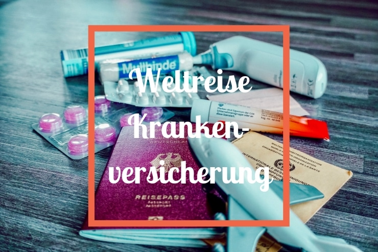 Weltreise Auslandskrankenversicherung