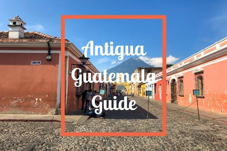 Antigua Guatemala Guide